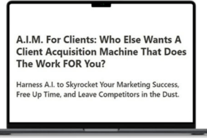 A.I.M. For Clients – A Client Acquisition Machine That Does The Work FOR You